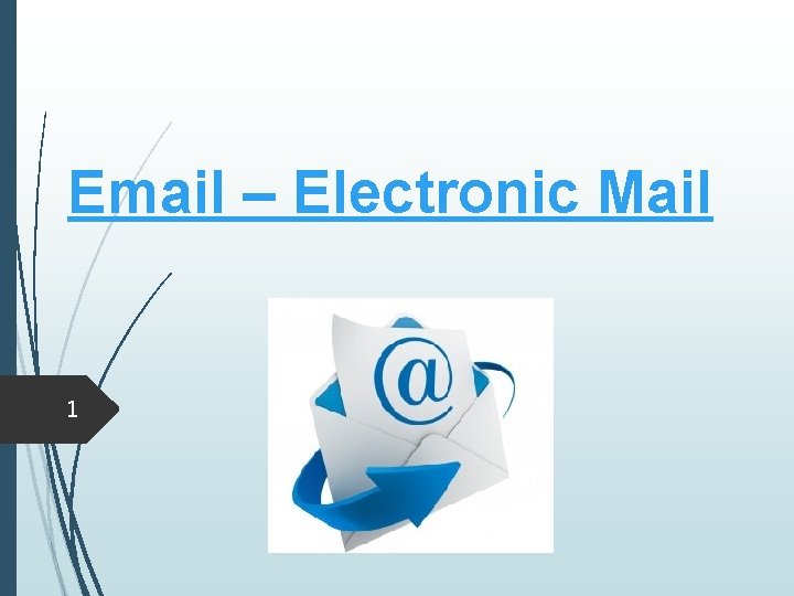 Email – Electronic Mail 1 