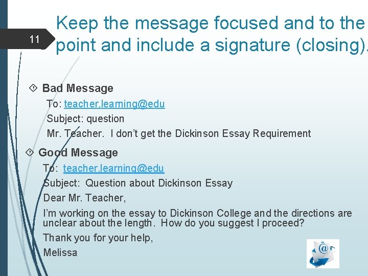 11 Keep the message focused and to the point and include a signature (closing).