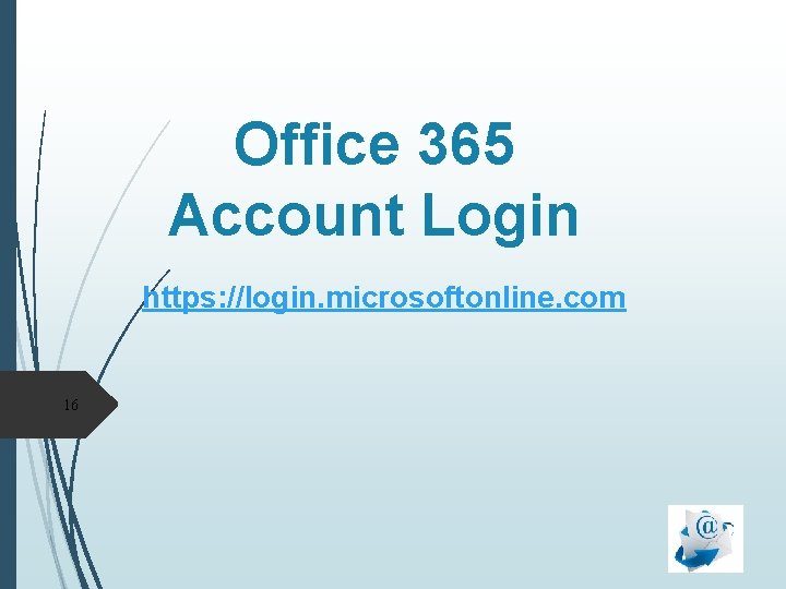 Office 365 Account Login https: //login. microsoftonline. com 16 