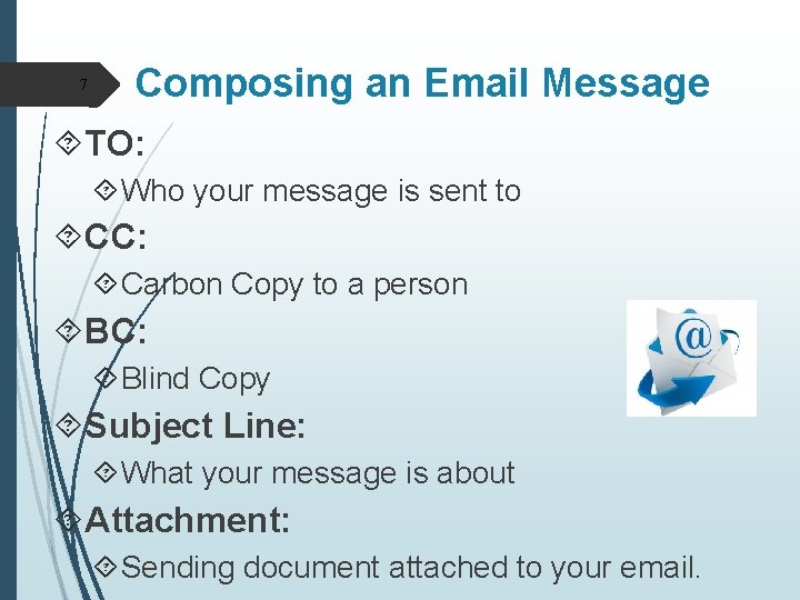 7 Composing an Email Message TO: Who your message is sent to CC: Carbon