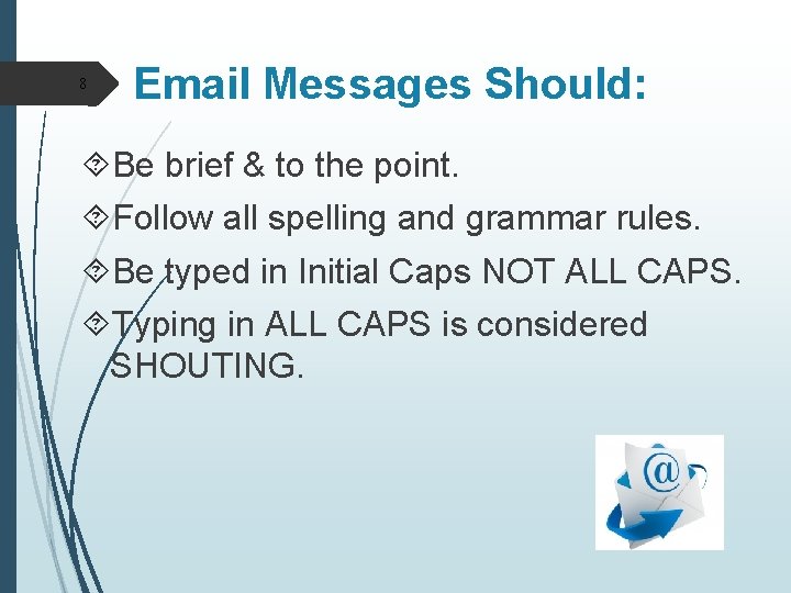 8 Email Messages Should: Be brief & to the point. Follow all spelling and