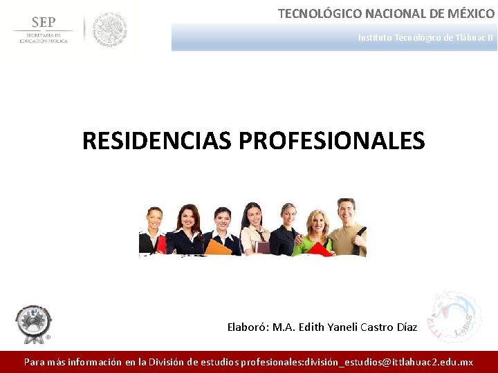 TECNOLÓGICO NACIONAL DE MÉXICO Instituto Tecnológico de Tláhuac II RESIDENCIAS PROFESIONALES Elaboró: M. A.