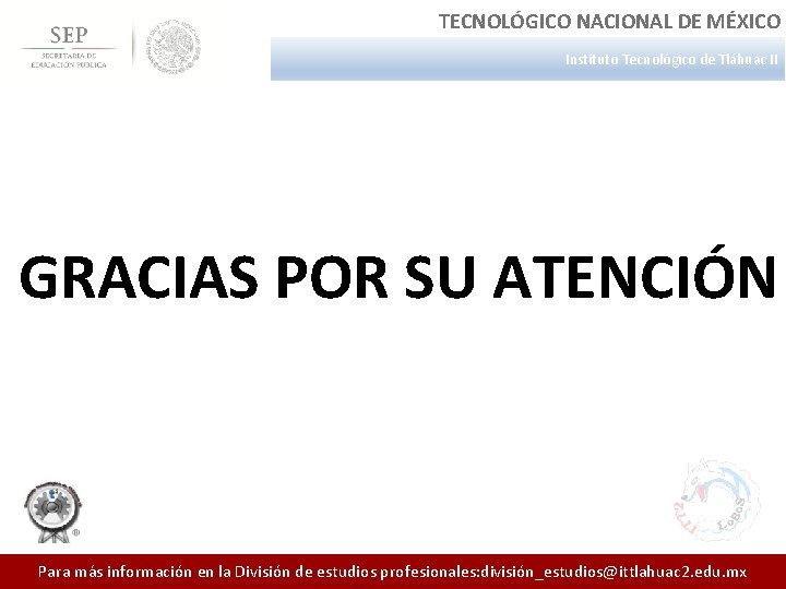 TECNOLÓGICO NACIONAL DE MÉXICO Instituto Tecnológico de Tláhuac II GRACIAS POR SU ATENCIÓN Para