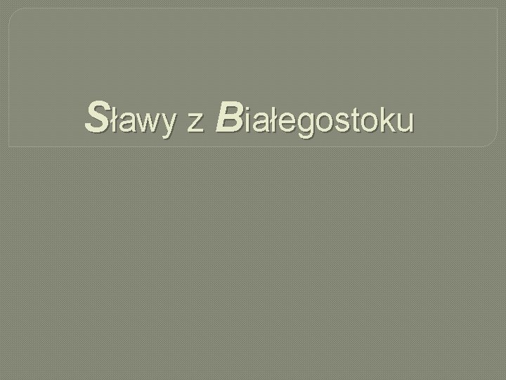 Sławy z Białegostoku 