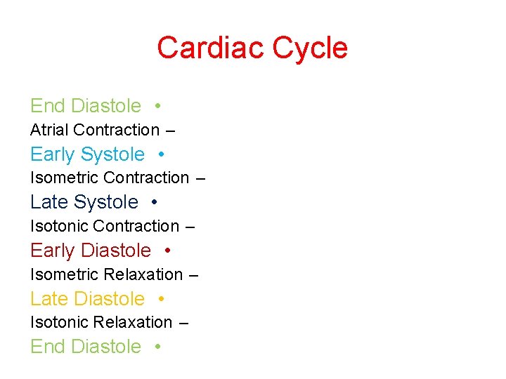 Cardiac Cycle End Diastole • Atrial Contraction – Early Systole • Isometric Contraction –