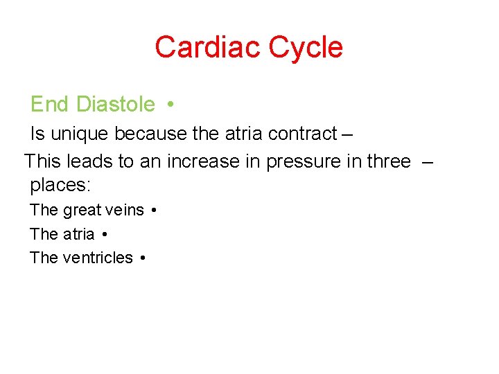 Cardiac Cycle End Diastole • Is unique because the atria contract – This leads