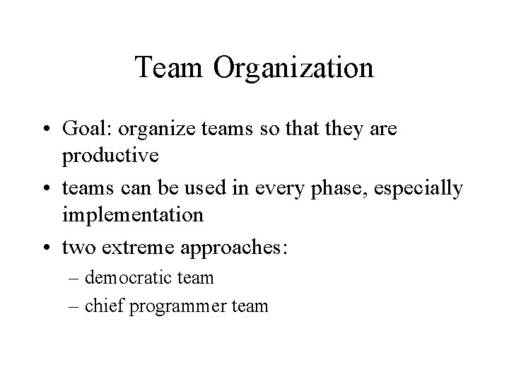 Team Organization • Goal: organize teams so that they are productive • teams can
