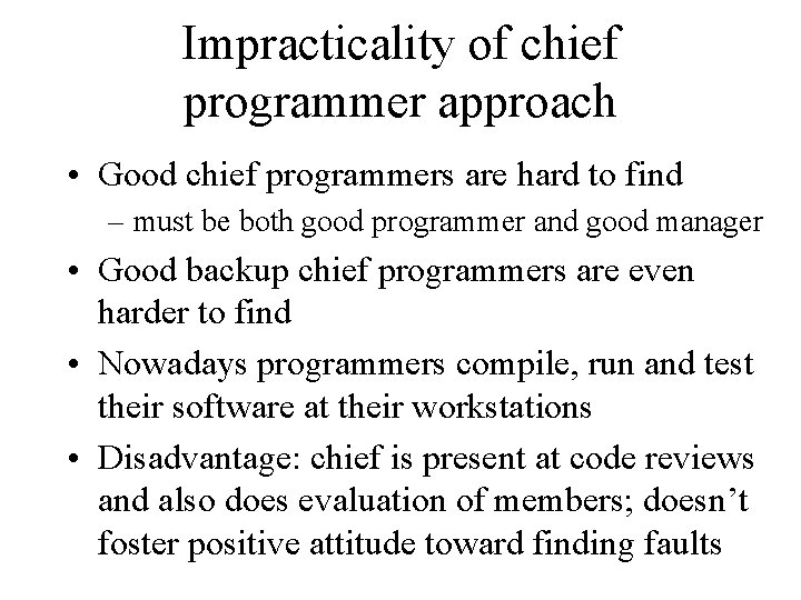 Impracticality of chief programmer approach • Good chief programmers are hard to find –