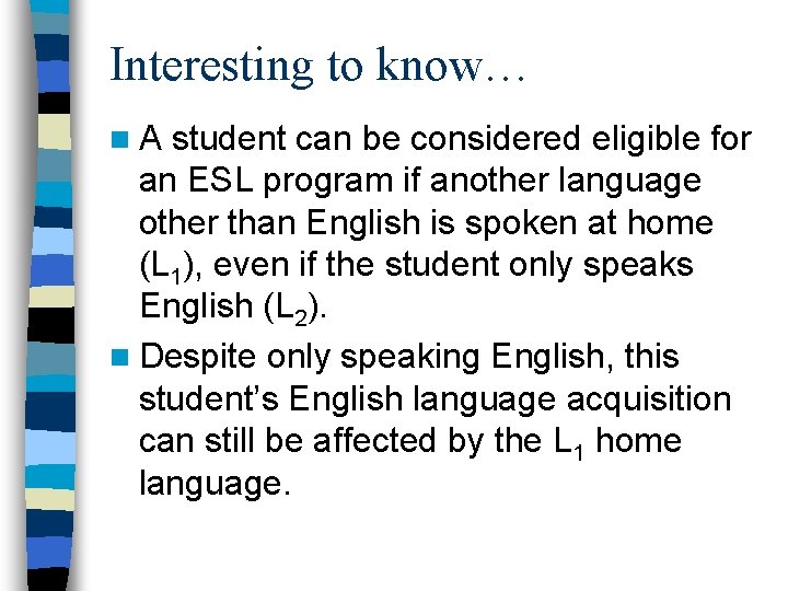 Interesting to know… n. A student can be considered eligible for an ESL program