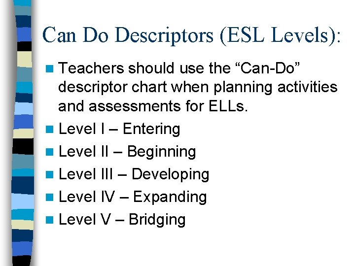 Can Do Descriptors (ESL Levels): n Teachers should use the “Can-Do” descriptor chart when