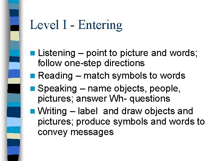 Level I - Entering n Listening – point to picture and words; follow one-step