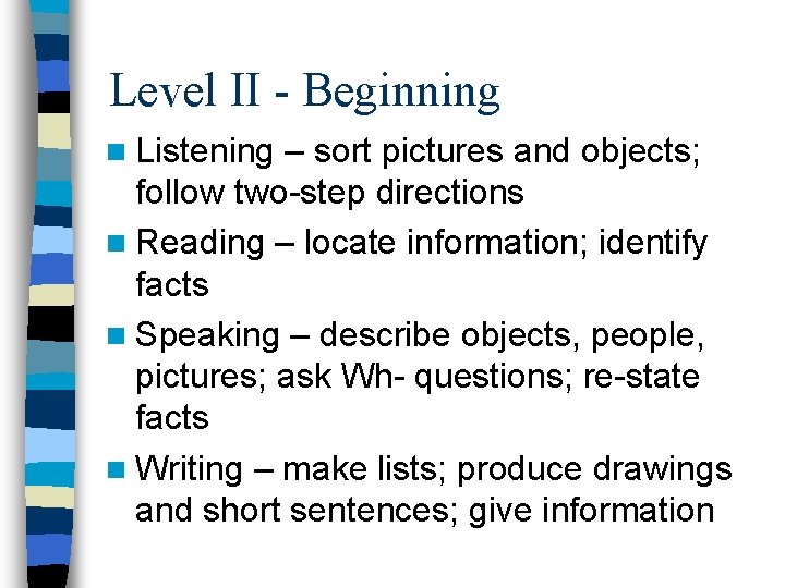 Level II - Beginning n Listening – sort pictures and objects; follow two-step directions