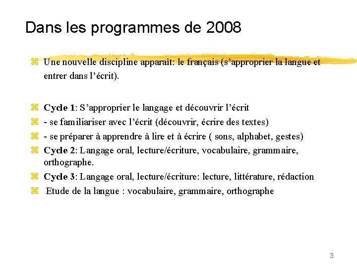 Dans les programmes de 2008 z Une nouvelle discipline apparaît: le français (s’approprier la