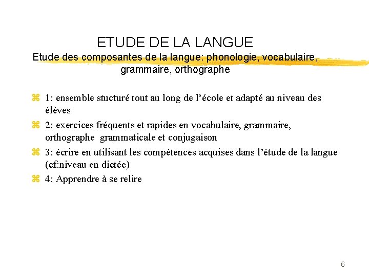 ETUDE DE LA LANGUE Etude des composantes de la langue: phonologie, vocabulaire, grammaire, orthographe