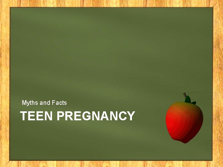 Myths and Facts TEEN PREGNANCY 