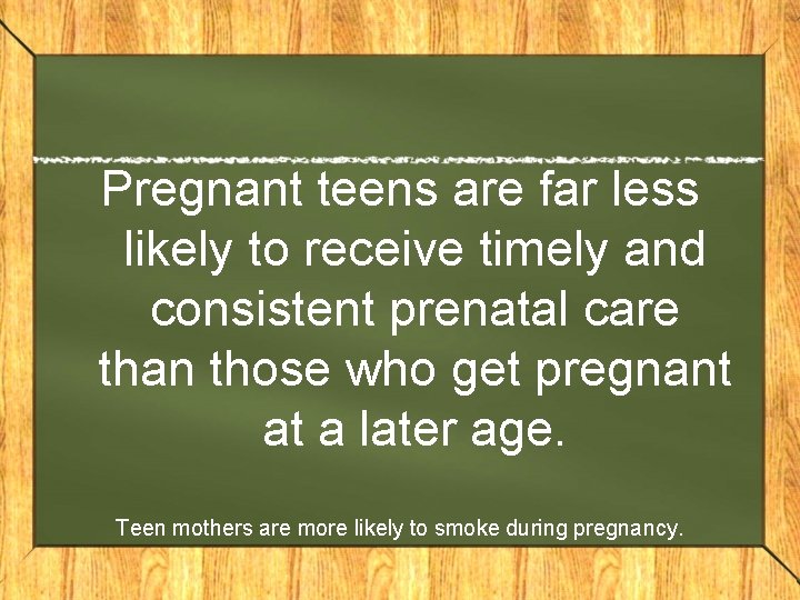 Pregnant teens are far less likely to receive timely and consistent prenatal care than