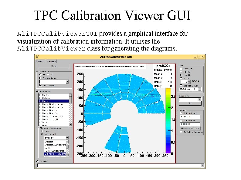 TPC Calibration Viewer GUI Ali. TPCCalib. Viewer. GUI provides a graphical interface for visualization