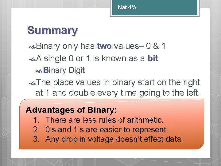 Nat 4/5 Summary Binary only has two values– 0 & 1 A single 0