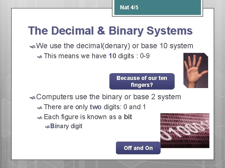 Nat 4/5 The Decimal & Binary Systems We use the decimal(denary) or base 10