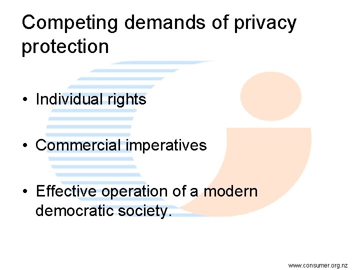 Competing demands of privacy protection • Individual rights • Commercial imperatives • Effective operation