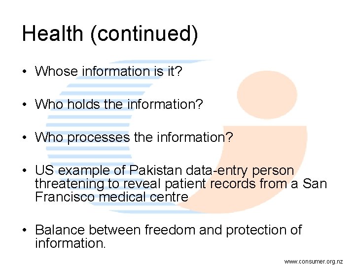 Health (continued) • Whose information is it? • Who holds the information? • Who