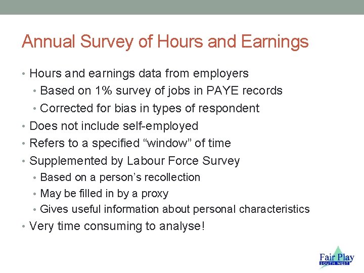 Annual Survey of Hours and Earnings • Hours and earnings data from employers •