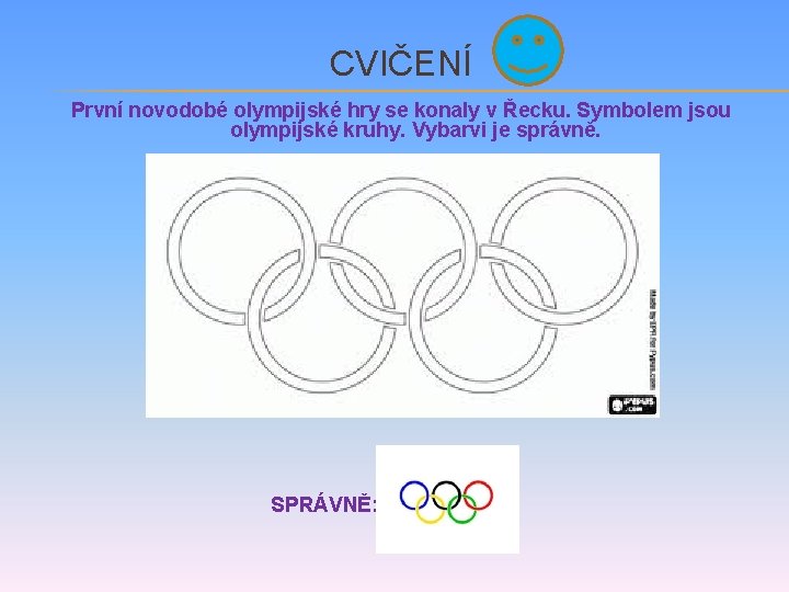 CVIČENÍ První novodobé olympijské hry se konaly v Řecku. Symbolem jsou olympijské kruhy. Vybarvi