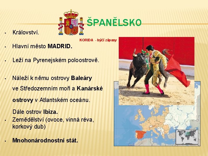 ŠPANĚLSKO • Království. KORIDA - býčí zápasy • Hlavní město MADRID. • Leží na