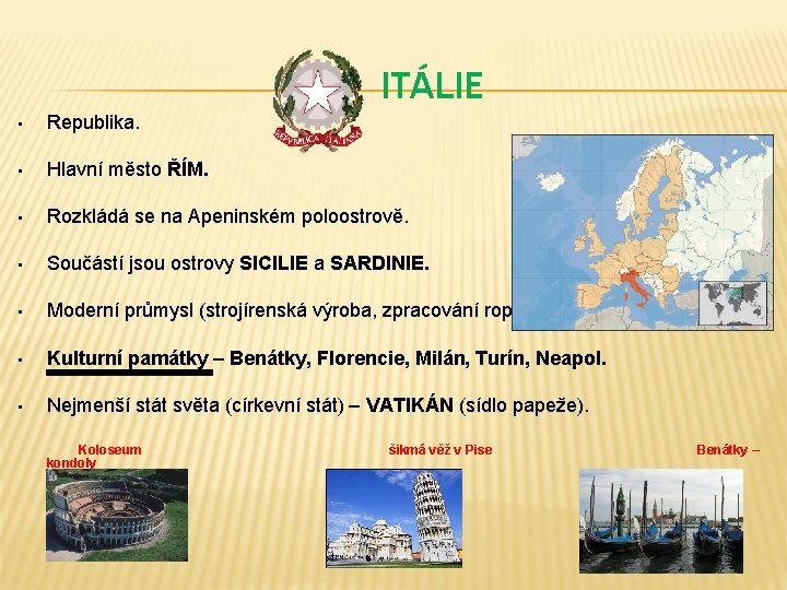 ITÁLIE • Republika. • Hlavní město ŘÍM. • Rozkládá se na Apeninském poloostrově. •