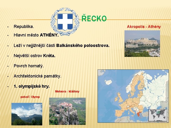 ŘECKO • Republika. • Hlavní město ATHÉNY. • Leží v nejjižnější části Balkánského poloostrova.