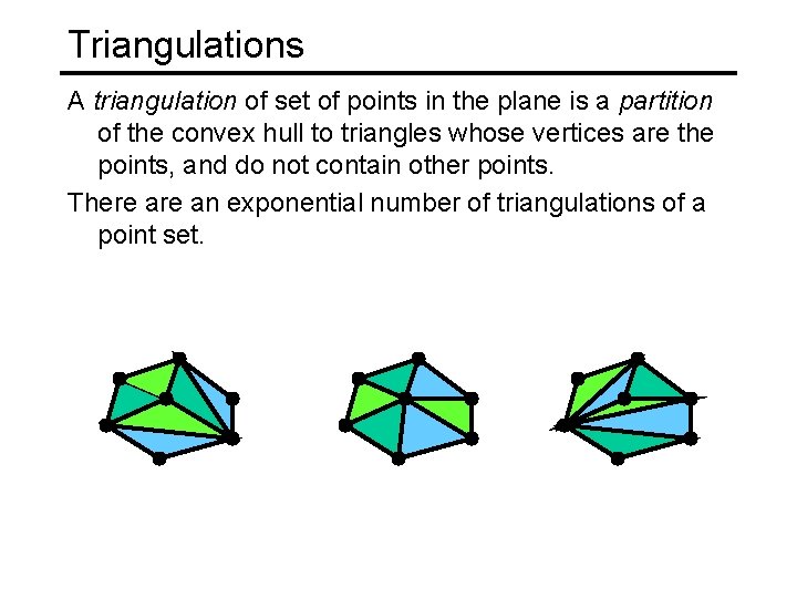 Triangulations A triangulation of set of points in the plane is a partition of