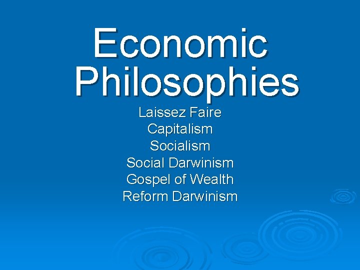 Economic Philosophies Laissez Faire Capitalism Social Darwinism Gospel of Wealth Reform Darwinism Economic Philosophies Laissez Faire Capitalism Social Darwinism Gospel of Wealth Reform Darwinism