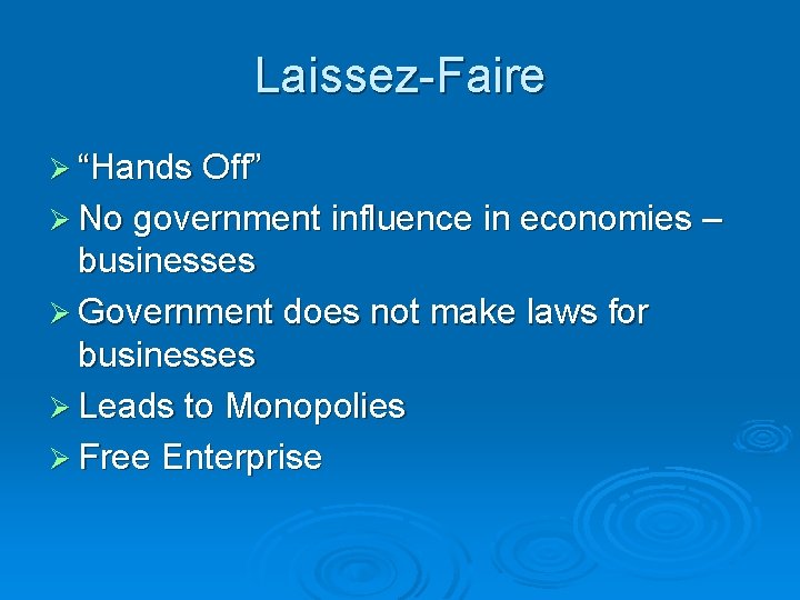 Laissez-Faire Ø “Hands Off” Ø No government influence in economies – businesses Ø Government Laissez-Faire Ø “Hands Off” Ø No government influence in economies – businesses Ø Government