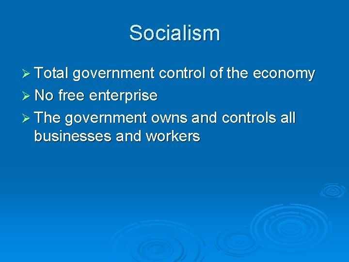 Socialism Ø Total government control of the economy Ø No free enterprise Ø The Socialism Ø Total government control of the economy Ø No free enterprise Ø The