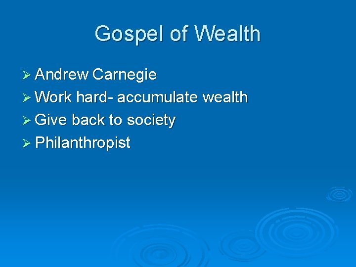 Gospel of Wealth Ø Andrew Carnegie Ø Work hard- accumulate wealth Ø Give back Gospel of Wealth Ø Andrew Carnegie Ø Work hard- accumulate wealth Ø Give back