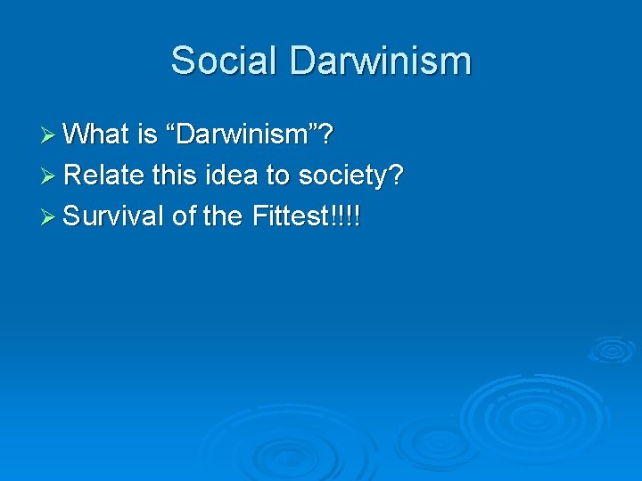 Social Darwinism Ø What is “Darwinism”? Ø Relate this idea to society? Ø Survival Social Darwinism Ø What is “Darwinism”? Ø Relate this idea to society? Ø Survival