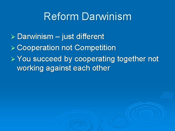 Reform Darwinism Ø Darwinism – just different Ø Cooperation not Competition Ø You succeed Reform Darwinism Ø Darwinism – just different Ø Cooperation not Competition Ø You succeed