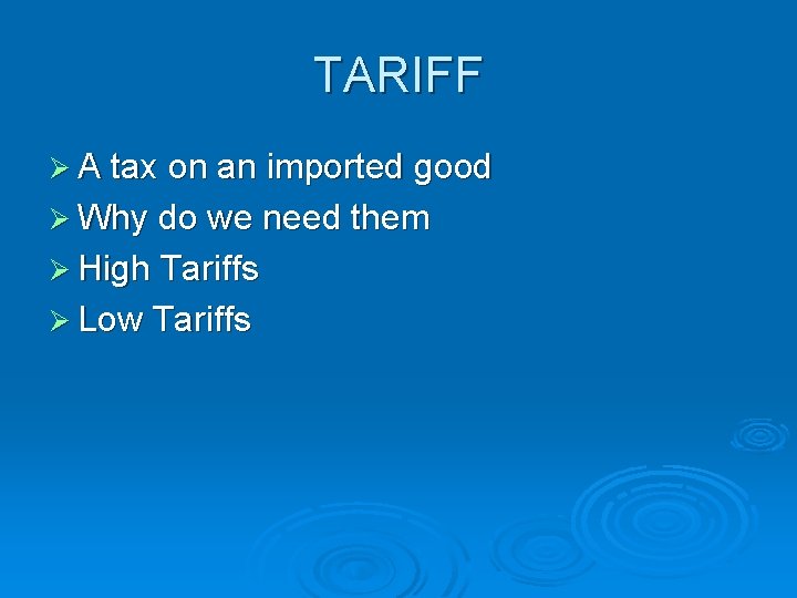 TARIFF Ø A tax on an imported good Ø Why do we need them TARIFF Ø A tax on an imported good Ø Why do we need them