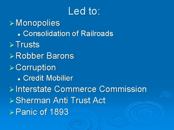 Led to: Ø Monopolies l Consolidation of Railroads Ø Trusts Ø Robber Barons Ø Led to: Ø Monopolies l Consolidation of Railroads Ø Trusts Ø Robber Barons Ø