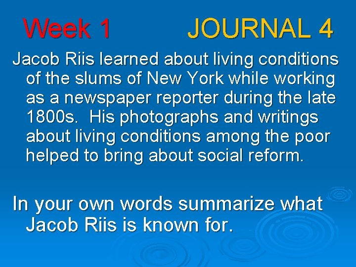 Week 1 JOURNAL 4 Jacob Riis learned about living conditions of the slums of Week 1 JOURNAL 4 Jacob Riis learned about living conditions of the slums of