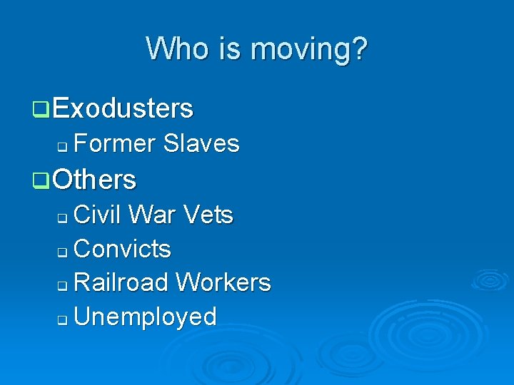 Who is moving? q. Exodusters q Former Slaves q. Others Civil War Vets q Who is moving? q. Exodusters q Former Slaves q. Others Civil War Vets q