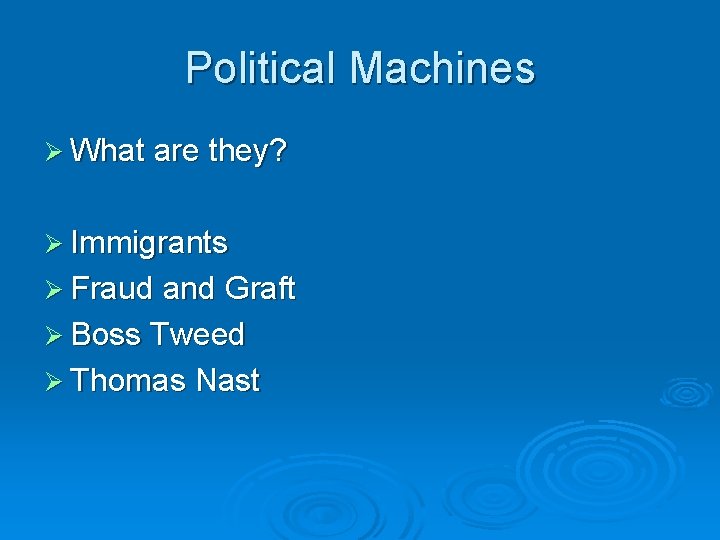 Political Machines Ø What are they? Ø Immigrants Ø Fraud and Graft Ø Boss Political Machines Ø What are they? Ø Immigrants Ø Fraud and Graft Ø Boss