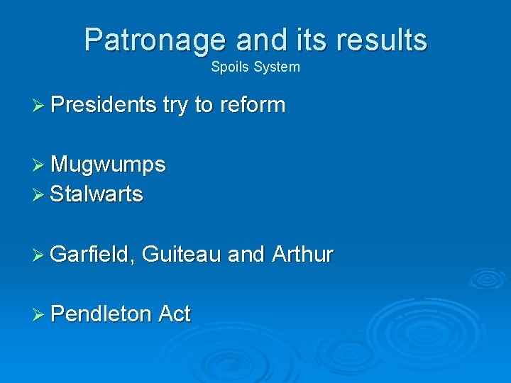 Patronage and its results Spoils System Ø Presidents try to reform Ø Mugwumps Ø Patronage and its results Spoils System Ø Presidents try to reform Ø Mugwumps Ø