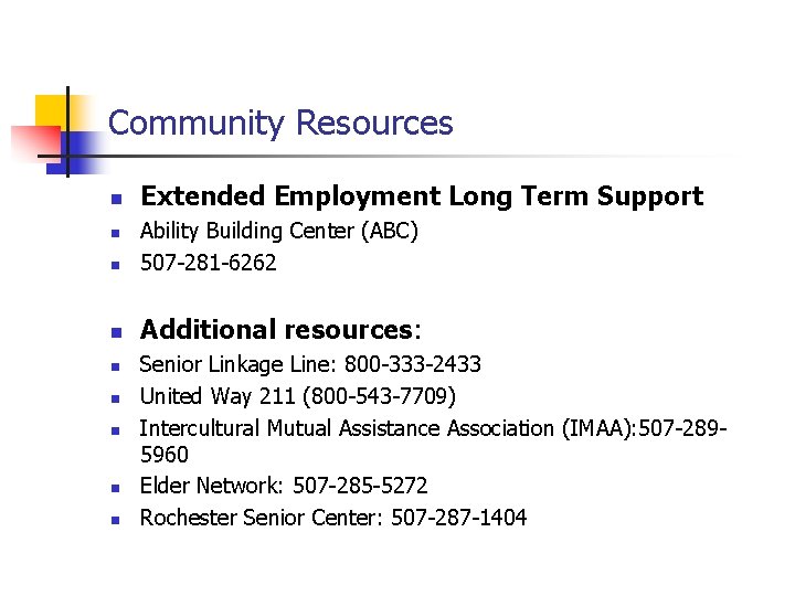 Community Resources n Extended Employment Long Term Support n Ability Building Center (ABC) 507