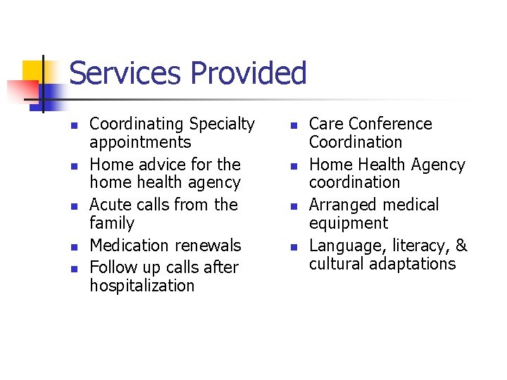 Services Provided n n n Coordinating Specialty appointments Home advice for the home health