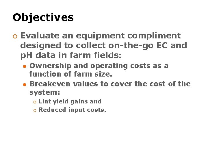 Objectives ¡ Evaluate an equipment compliment designed to collect on-the-go EC and p. H Objectives ¡ Evaluate an equipment compliment designed to collect on-the-go EC and p. H
