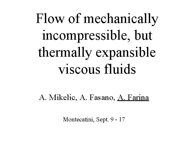 Flow of mechanically incompressible, but thermally expansible viscous fluids A. Mikelic, A. Fasano, A.