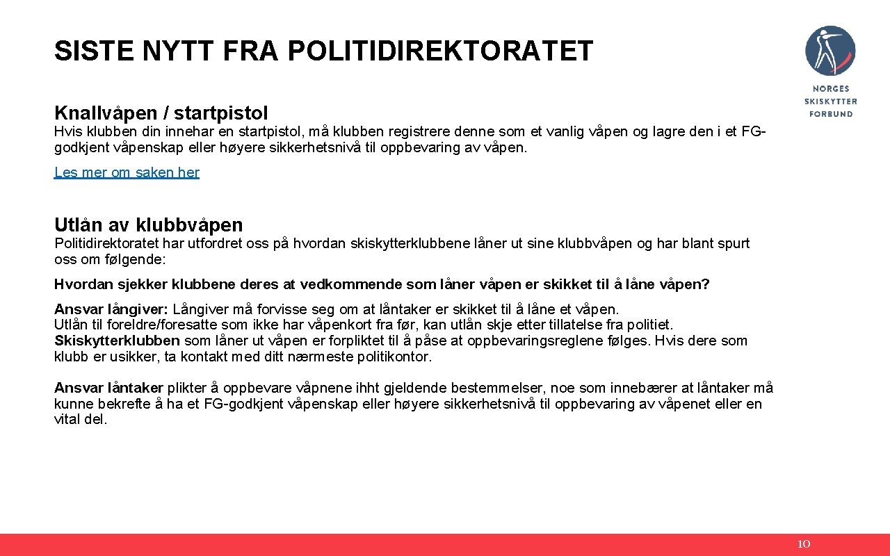 SISTE NYTT FRA POLITIDIREKTORATET Knallvåpen / startpistol Hvis klubben din innehar en startpistol, må