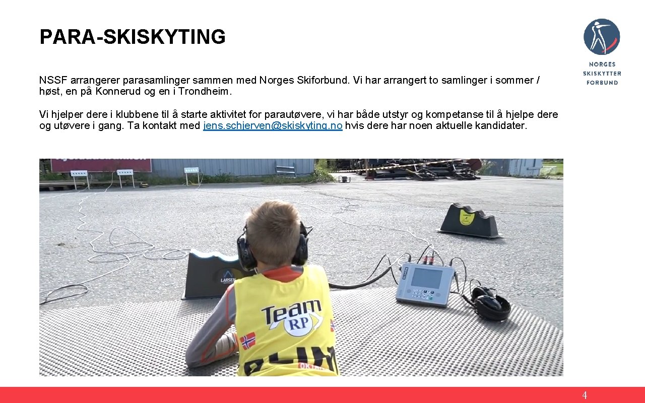 PARA-SKISKYTING NSSF arrangerer parasamlinger sammen med Norges Skiforbund. Vi har arrangert to samlinger i