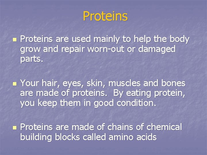 Proteins n n n Proteins are used mainly to help the body grow and